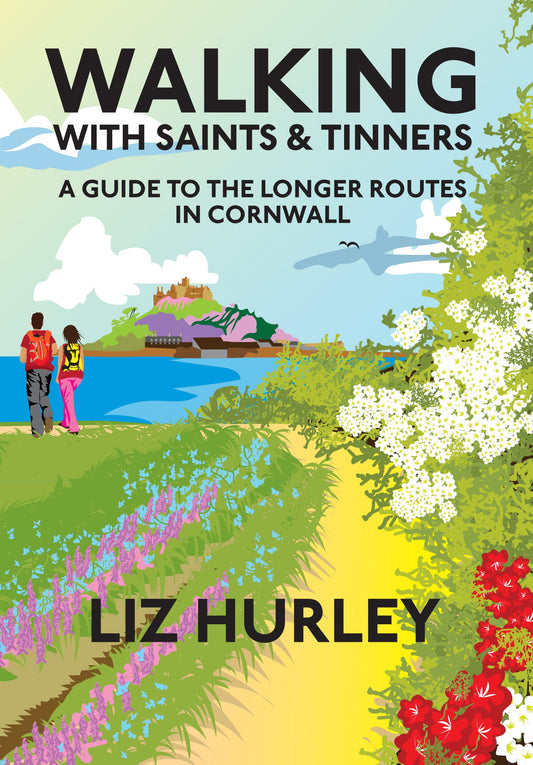 Walking with Saints and Tinners. A guide to the longer routes in Cornwall